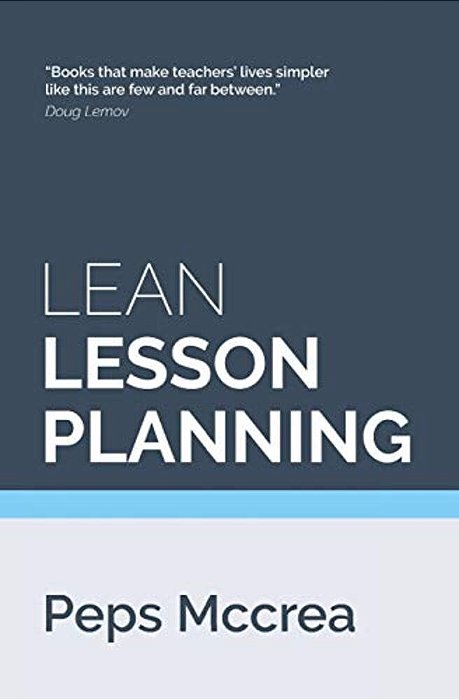 Lean Lesson Planning: A Practical Approach To Doing Less And Achieving More In The Classroom-..