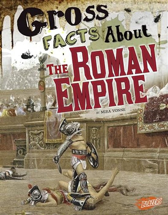 Gross Facts About The Roman Empire-..