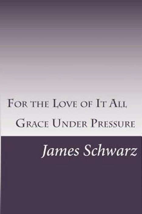 For The Love Of It All: Grace Under Pressure-..