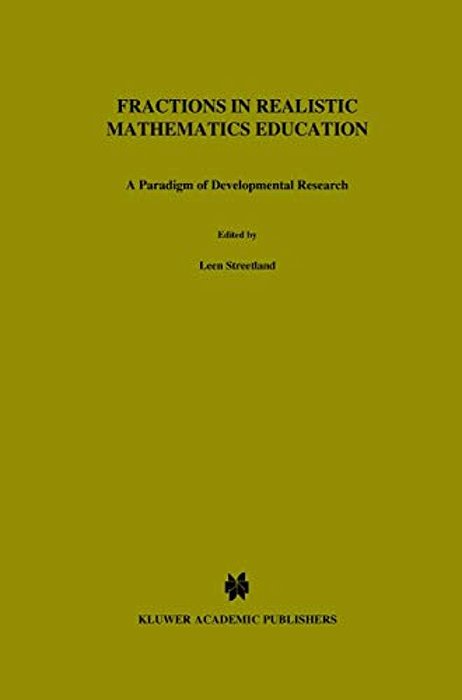 Fractions In Realistic Mathematics Education: A Paradigm Of Developmental Research-..