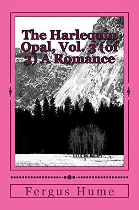 The Harlequin Opal, Vol. 3 (Of 3) A Romance-..