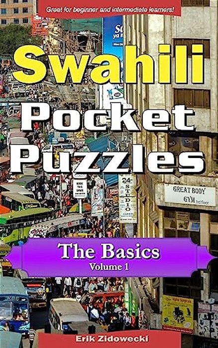 Swahili Pocket Puzzles - The Basics - Volume 1: A Collection Of Puzzles And Quizzes To Aid Your Language Learning-..