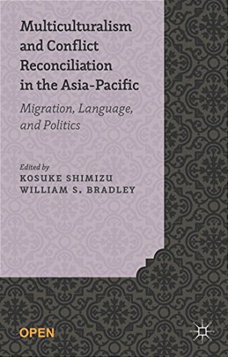 Multiculturalism And Conflict Reconciliation In The Asia-Pacific: Migration, Language And Politics-..
