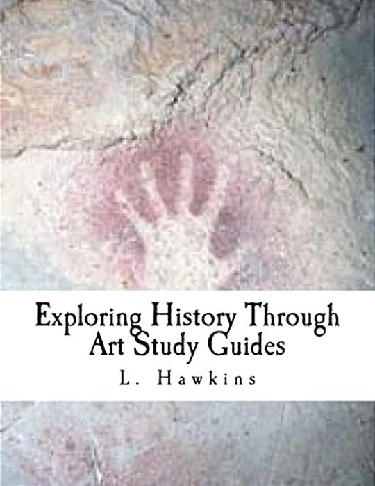 Exploring History Through Art: Study Guides: Pre-Historic - Ancient Rome-..