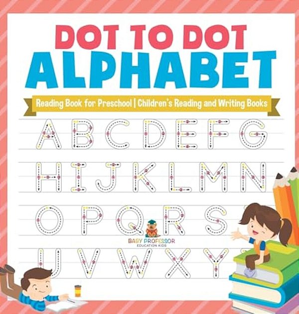 Dot To Dot Alphabet - Reading Book For Preschool Children's Reading And Writing Books-..