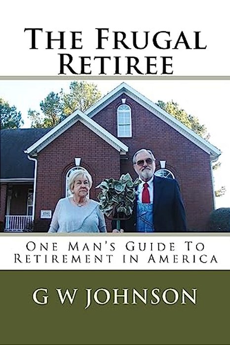 The Frugal Retiree: One Man's Guide To Retirement In America-..