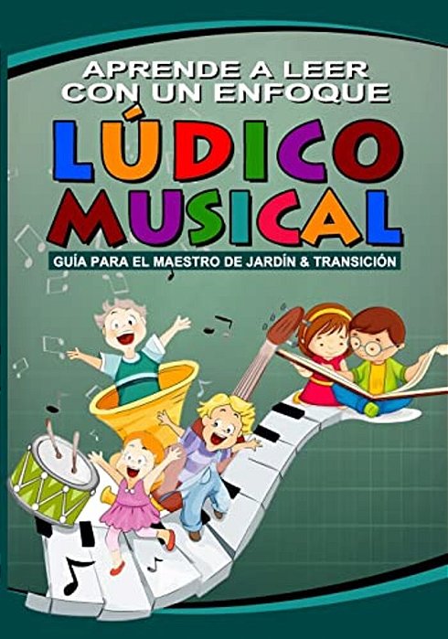 Aprendo A Leer Con Un Enfoque Ludico Musical: Con Un Enfoque Ludico Musical-..