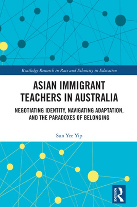 Asian Immigrant Teachers In Australia: Negotiating Identity, Navigating Adaptation, And The Paradoxes Of Belonging-..