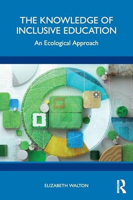The Knowledge Of Inclusive Education: An Ecological Approach-..