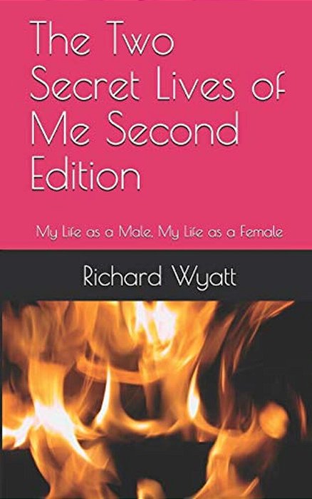 The Two Secret Lives Of Me Second Edition: My Life As A Male, My Life As A Female-..