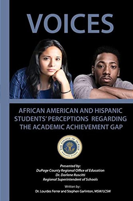 Voices: African American And Hispanic Students' Perceptions Regarding The Academic Achievement Gap-..