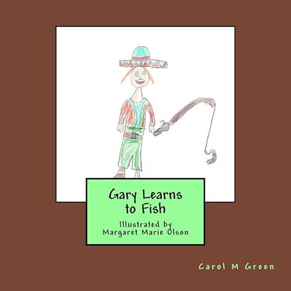 Gary Learns To Fish: Illustrated By Margaret Marie Olson-..
