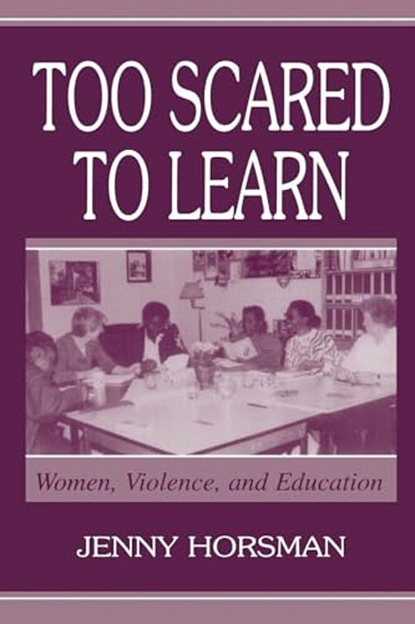 Too Scared To Learn: Women, Violence, And Education-..