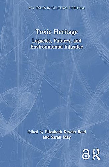 Toxic Heritage: Legacies, Futures, And Environmental Injustice-..