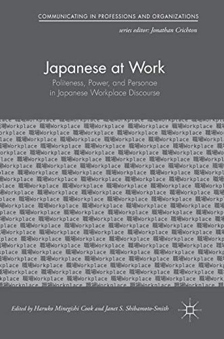 Japanese At Work: Politeness, Power, And Personae In Japanese Workplace Discourse-..