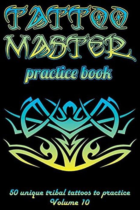 Tattoo Master Practice Book - 50 Unique Tribal Tattoos To Practice: 6 X 9(15.24 X 22.86 Cm) Size Cream Pages With 3 Dots Per Inch To Practice With Rea-..
