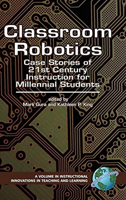 Classroom Robotics: Case Stories Of 21St Century Instruction For Millenial Students-..