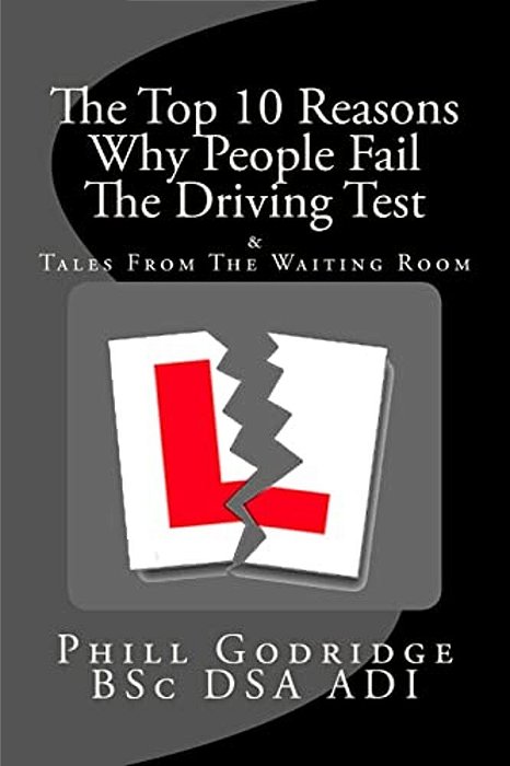 The Top Ten Reasons Why People Fail The Driving Test: & Tales From The Waiting Room-..