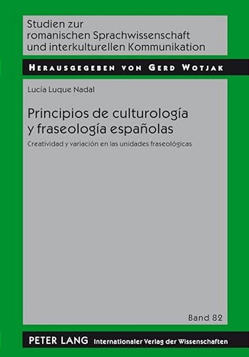 Principios De Culturología Y Fraseología Españolas: Creatividad Y Variación En Las Unidades Fraseológicas-..
