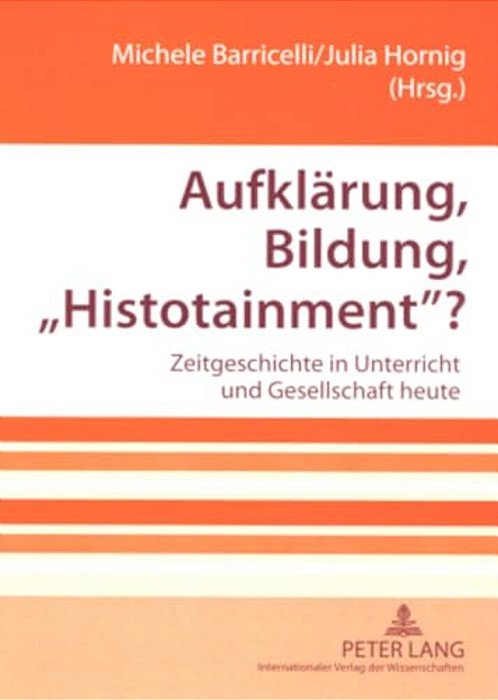 Aufklaerung, Bildung, Histotainment?: Zeitgeschichte In Unterricht Und Gesellschaft Heute-..