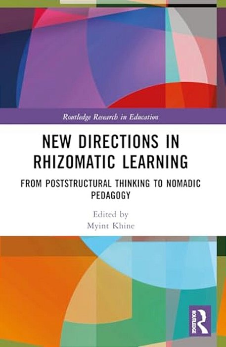 New Directions In Rhizomatic Learning: From Poststructural Thinking To Nomadic Pedagogy-..