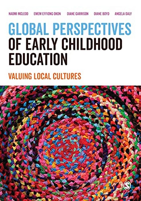 Global Perspectives Of Early Childhood Education: Valuing Local Cultures-..