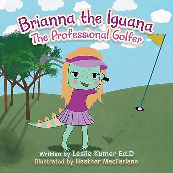Brianna The Iguana: The Professional Golfer-..
