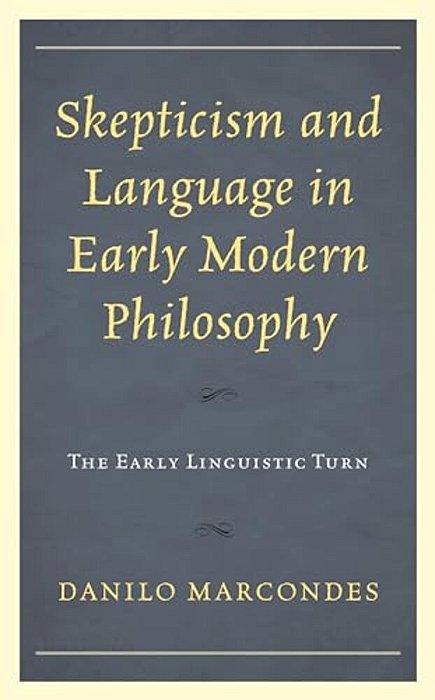 Skepticism And Language In Early Modern Philosophy: The Early Linguistic Turn-..