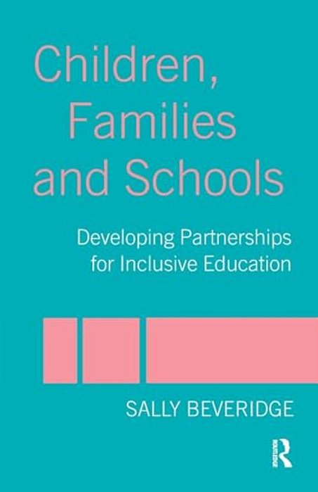 Children, Families And Schools: Developing Partnerships For Inclusive Education-..