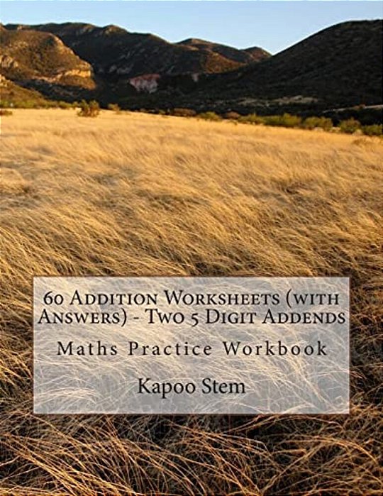 60 Addition Worksheets (With Answers) - Two 5 Digit Addends: Maths Practice Workbook-..