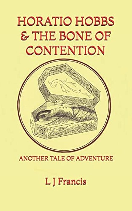 Horatio Hobbs And The Bone Of Contention: Another Tale Of Adventure-..