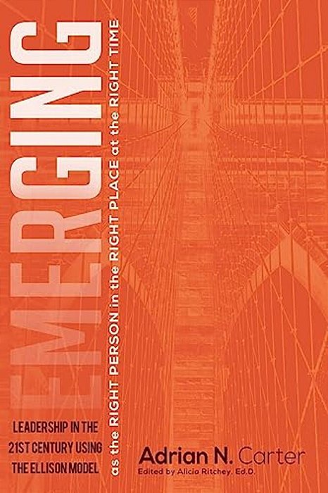 Emerging As The Right Person In The Right Place At The Right Time: Leadership In The 21St Century Using The Ellison Model-..