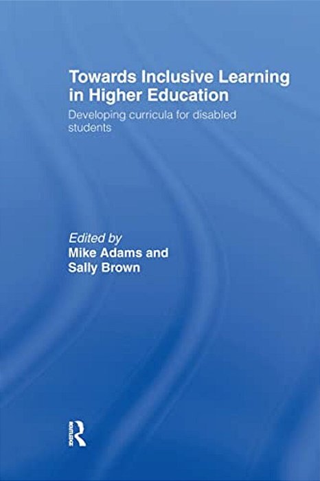 Towards Inclusive Learning In Higher Education: Developing Curricula For Disabled Students-..