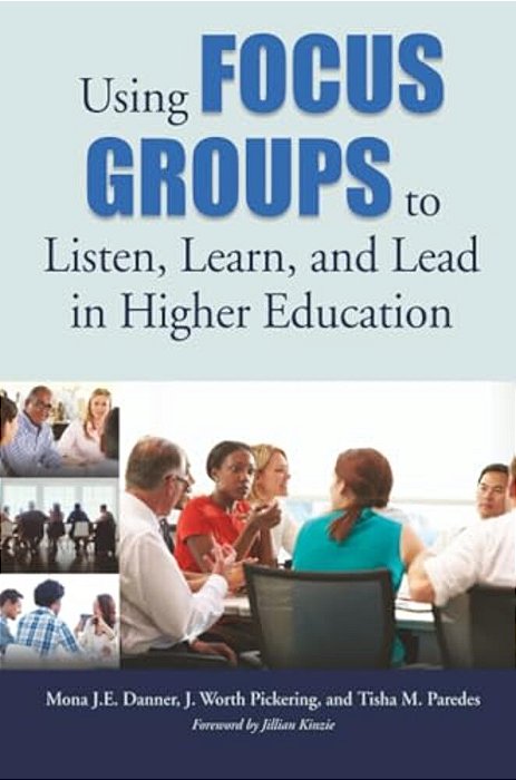 Using Focus Groups To Listen, Learn, And Lead In Higher Education-..