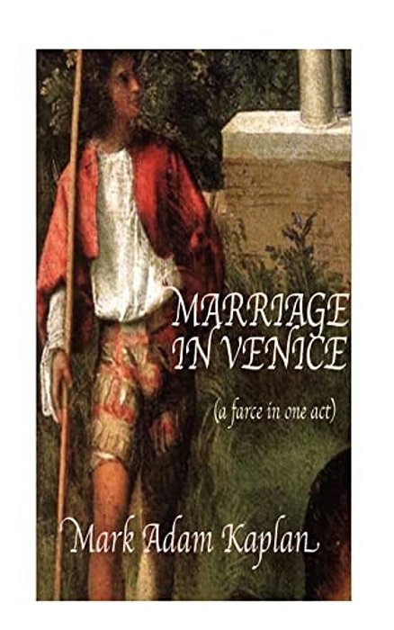 Marriage In Venice: (A Farce In One-Act)-..