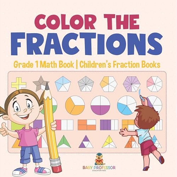 Color The Fractions - Grade 1 Math Book Children's Fraction Books-..