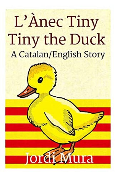 L'Ànec Tiny/Tiny The Duck: A Catalan/English Dual Language Story-..