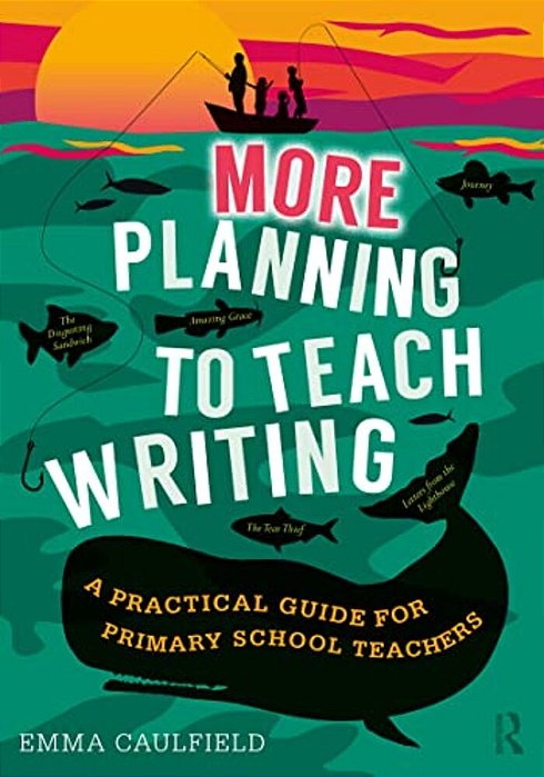 More Planning To Teach Writing: A Practical Guide For Primary School Teachers-..