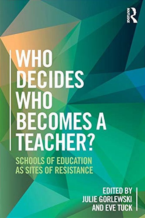 Who Decides Who Becomes A Teacher?: Schools Of Education As Sites Of Resistance-..