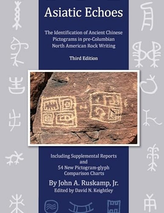 Asiatic Echoes: The Identification Of Ancient Chinese Pictograms In Pre-Columbian North American Rock Writing: 3RD Edition-..