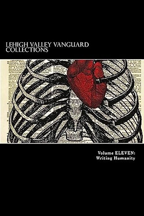 Lehigh Valley Vanguard Collections Volume Eleven: Writing Humanity-..
