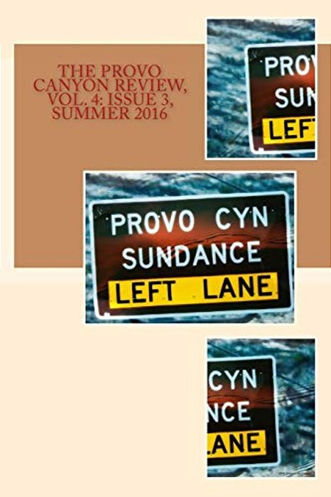 The Provo Canyon Review, Vol. 4: Issue 3, Summer 2016-..