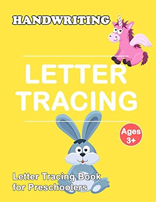 Letter Tracing Book For Preschoolers: Trace Letters Of The Alphabet And Number: Preschool Practice Handwriting Workbook: Pre K, Kindergarten And Kids-..