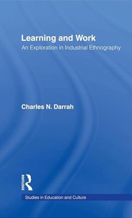 Learning And Work: An Exploration In Industrial Ethnography-..