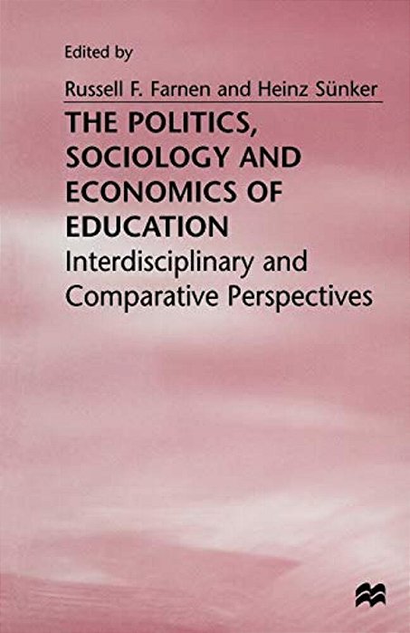 The Politics, Sociology And Economics Of Education: Interdisciplinary And Comparative Perspectives-..