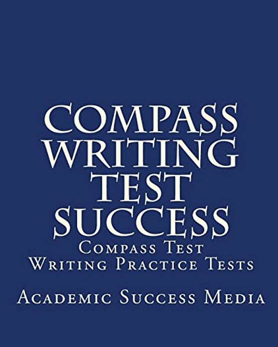 Compass Writing Test Success: Compass Test Writing Practice Tests-..