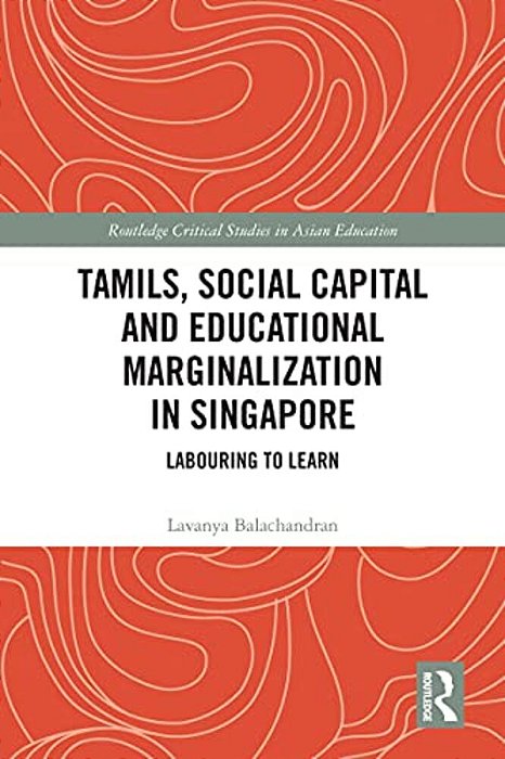 Tamils, Social Capital And Educational Marginalization In Singapore: Labouring To Learn-..