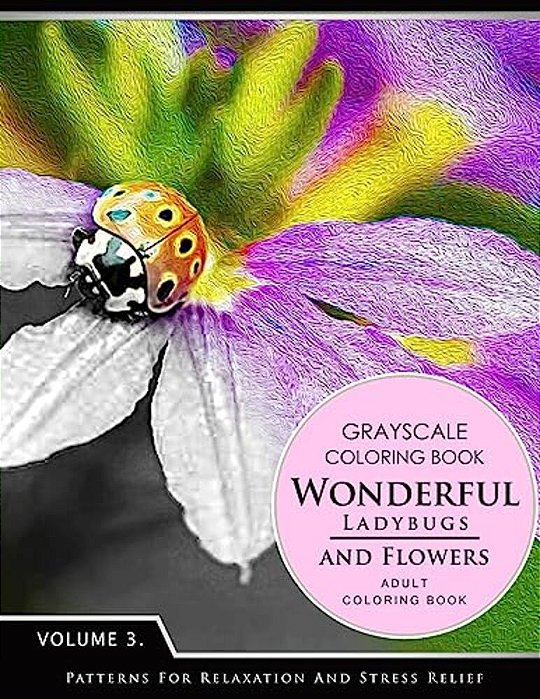 Wonderful Ladybugs And Flowers Books 3: Grayscale Coloring Books For Adults Relaxation (Adult Coloring Books Series, Grayscale Fantasy Coloring Books)-..