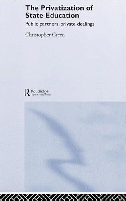 The Privatization Of State Education: Public Partners, Private Dealings-..