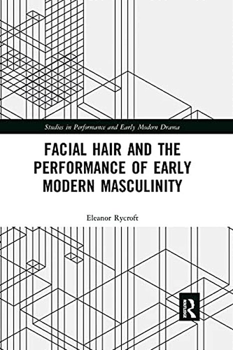Facial Hair And The Performance Of Early Modern Masculinity-..